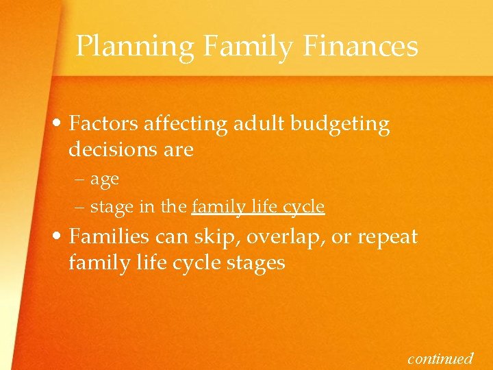 Planning Family Finances • Factors affecting adult budgeting decisions are – age – stage