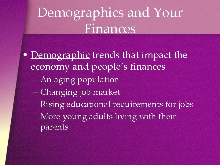Demographics and Your Finances • Demographic trends that impact the economy and people’s finances