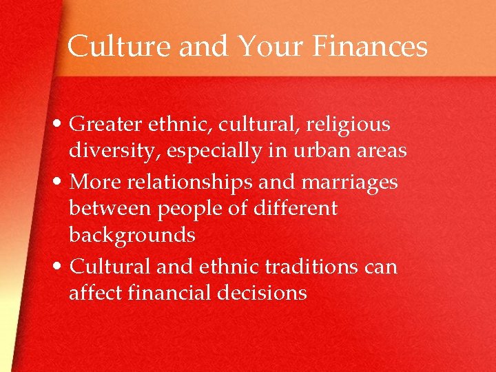 Culture and Your Finances • Greater ethnic, cultural, religious diversity, especially in urban areas