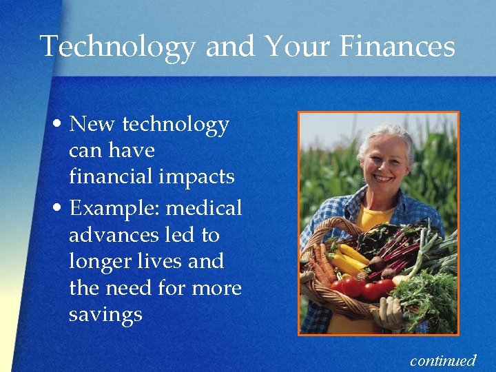 Technology and Your Finances • New technology can have financial impacts • Example: medical