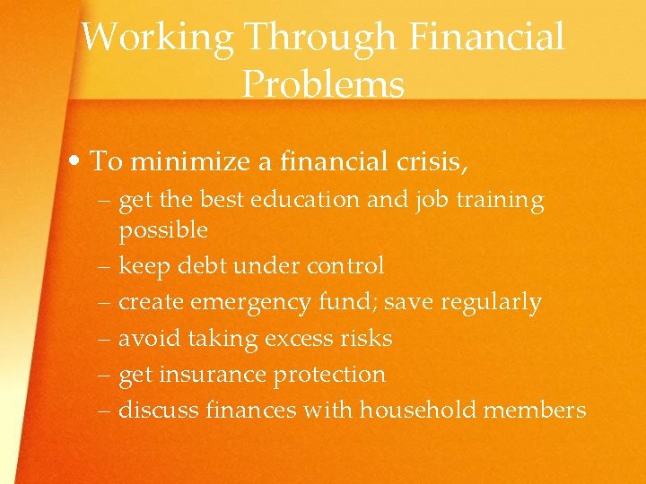 Working Through Financial Problems • To minimize a financial crisis, – get the best