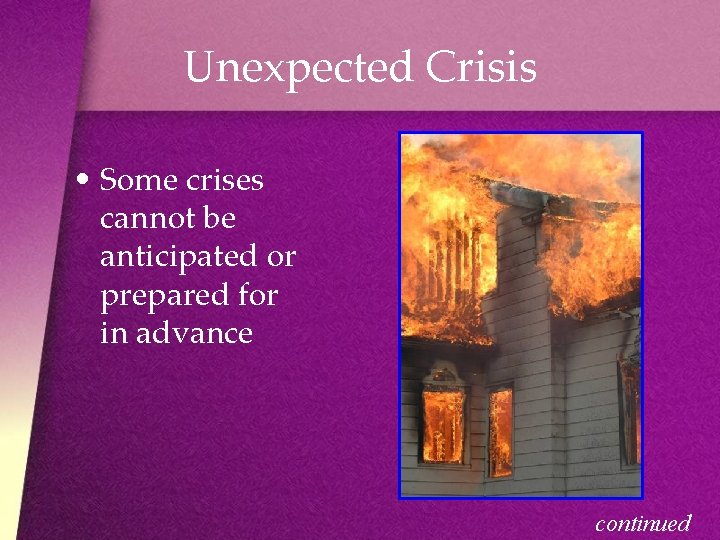 Unexpected Crisis • Some crises cannot be anticipated or prepared for in advance continued