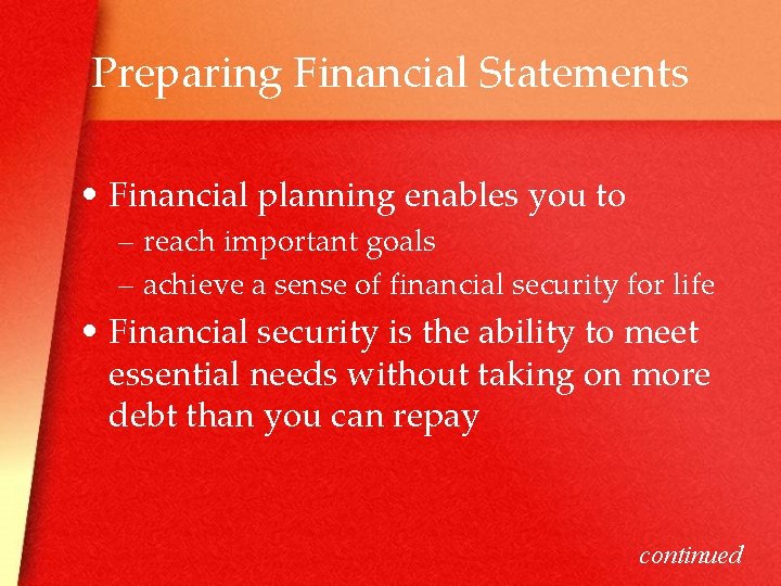 Preparing Financial Statements • Financial planning enables you to – reach important goals –