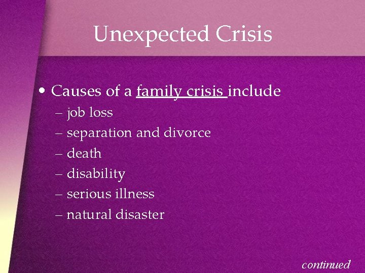 Unexpected Crisis • Causes of a family crisis include – job loss – separation