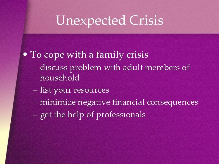 Unexpected Crisis • To cope with a family crisis – discuss problem with adult