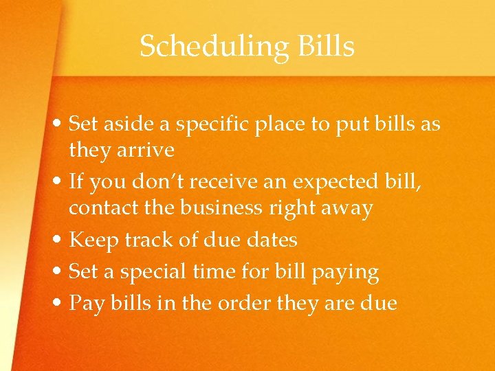 Scheduling Bills • Set aside a specific place to put bills as they arrive