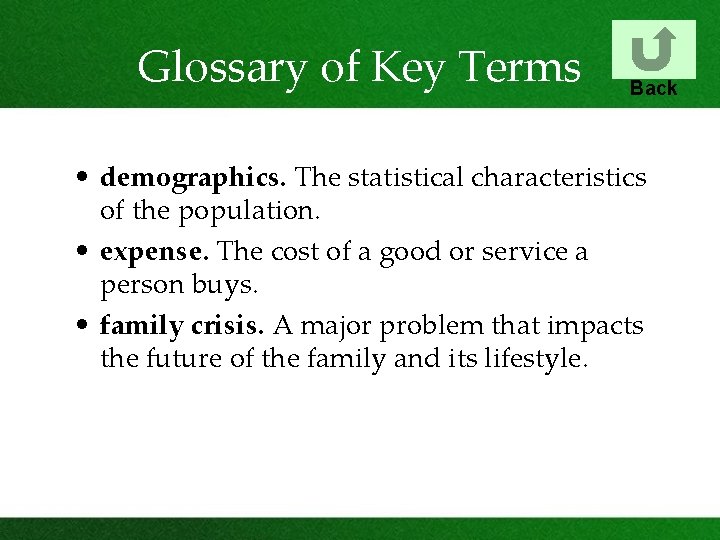 Glossary of Key Terms Back • demographics. The statistical characteristics of the population. •