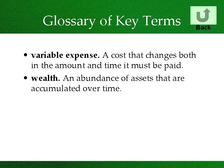 Glossary of Key Terms Back • variable expense. A cost that changes both in