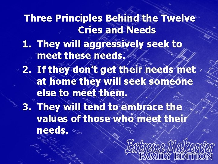 Three Principles Behind the Twelve Cries and Needs 1. They will aggressively seek to