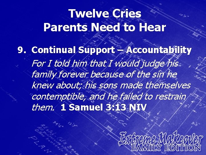 Twelve Cries Parents Need to Hear 9. Continual Support – Accountability For I told