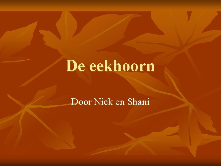 De eekhoorn Door Nick en Shani 