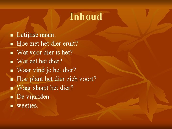 Inhoud n n n n n Latijnse naam. Hoe ziet het dier eruit? Wat