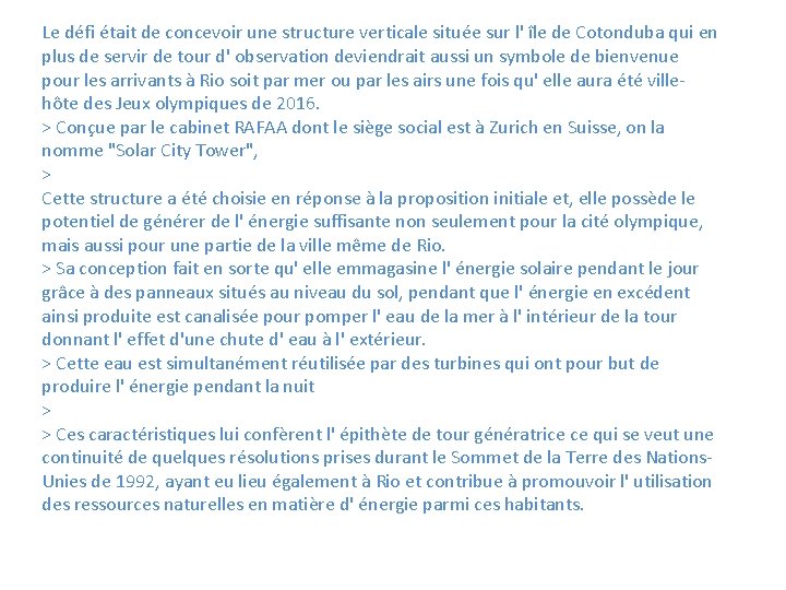 Le défi était de concevoir une structure verticale située sur l' île de Cotonduba