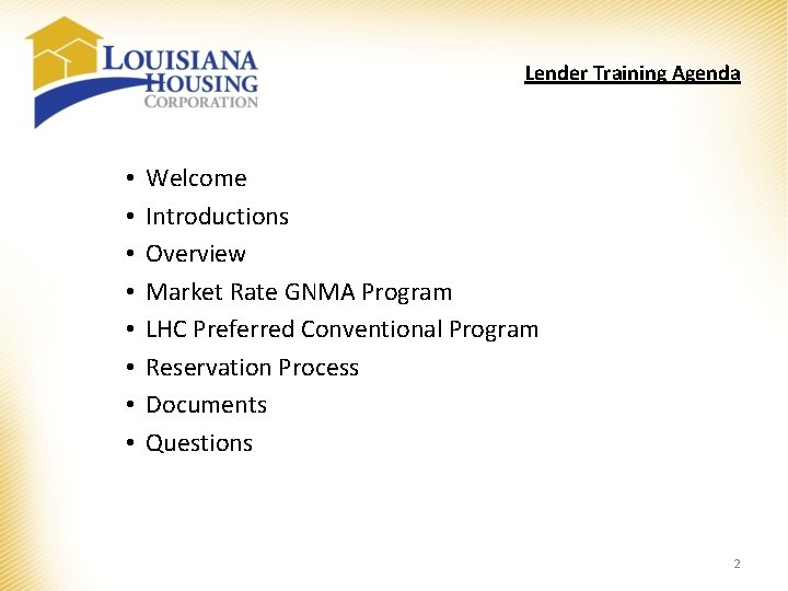 Lender Training Agenda • • Welcome Introductions Overview Market Rate GNMA Program LHC Preferred