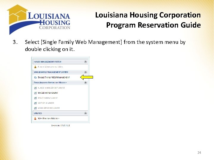 Louisiana Housing Corporation Program Reservation Guide 3. Select [Single Family Web Management] from the
