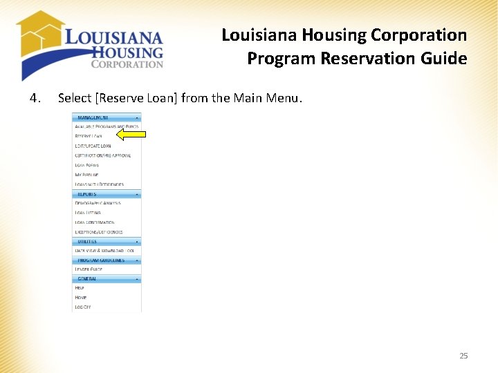Louisiana Housing Corporation Program Reservation Guide 4. Select [Reserve Loan] from the Main Menu.