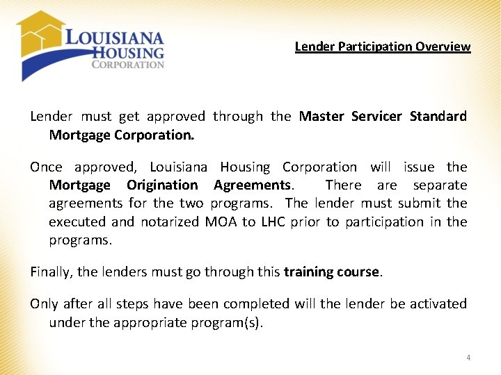 Lender Participation Overview Lender must get approved through the Master Servicer Standard Mortgage Corporation.