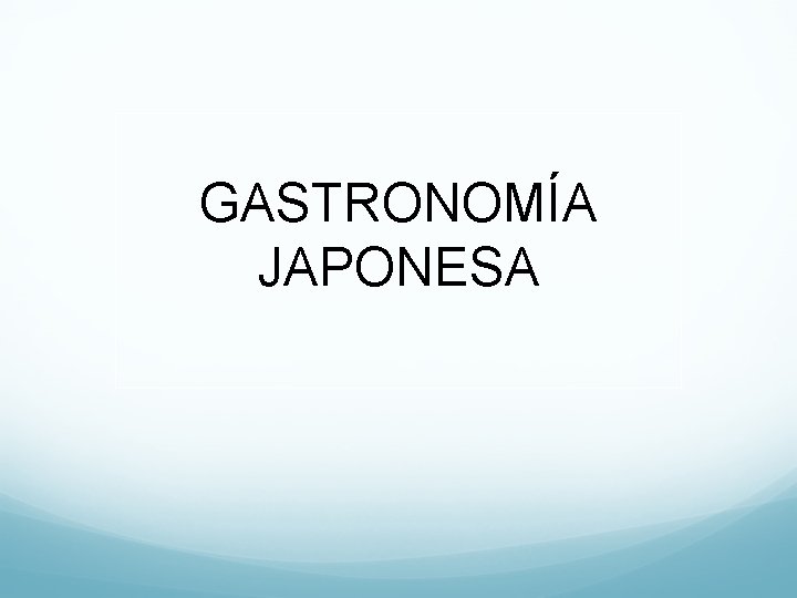 GASTRONOMÍA JAPONESA 