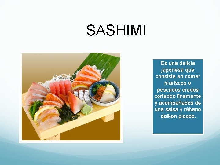 SASHIMI Es una delicia japonesa que consiste en comer mariscos o pescados crudos cortados