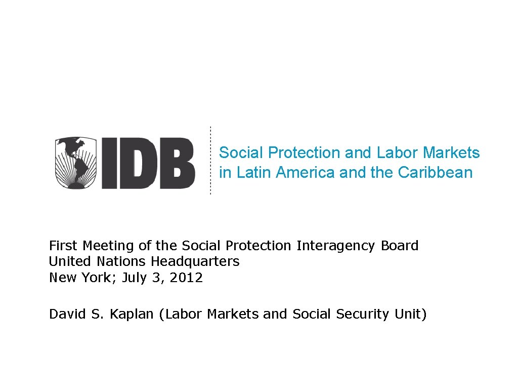 Social Protection and Labor Markets in Latin America and the Caribbean First Meeting of
