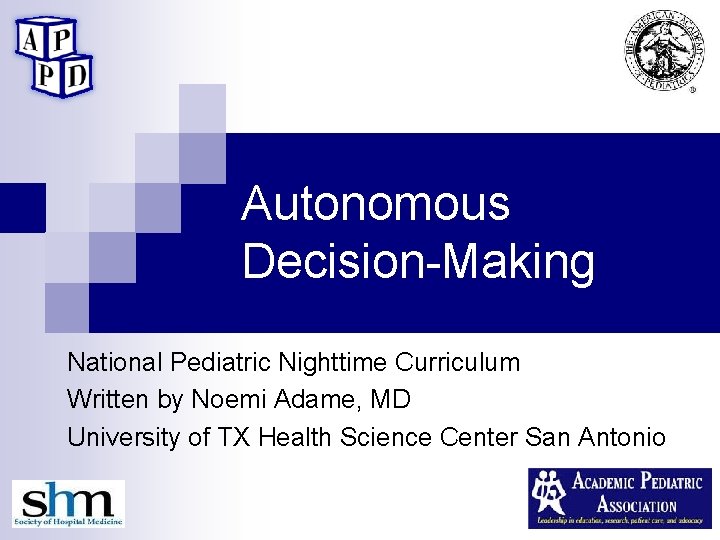 Autonomous Decision-Making National Pediatric Nighttime Curriculum Written by Noemi Adame, MD University of TX