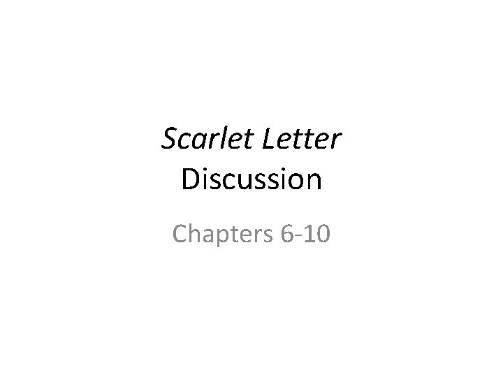 Scarlet Letter Discussion Chapters 6 -10 