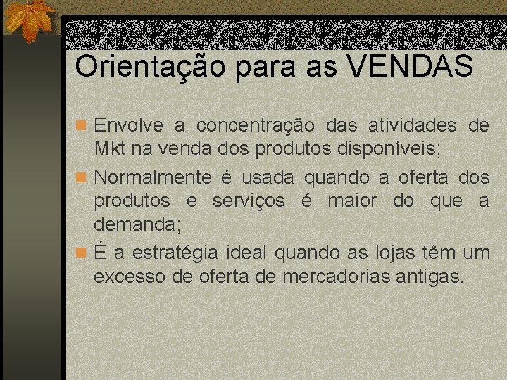 Orientação para as VENDAS n Envolve a concentração das atividades de Mkt na venda