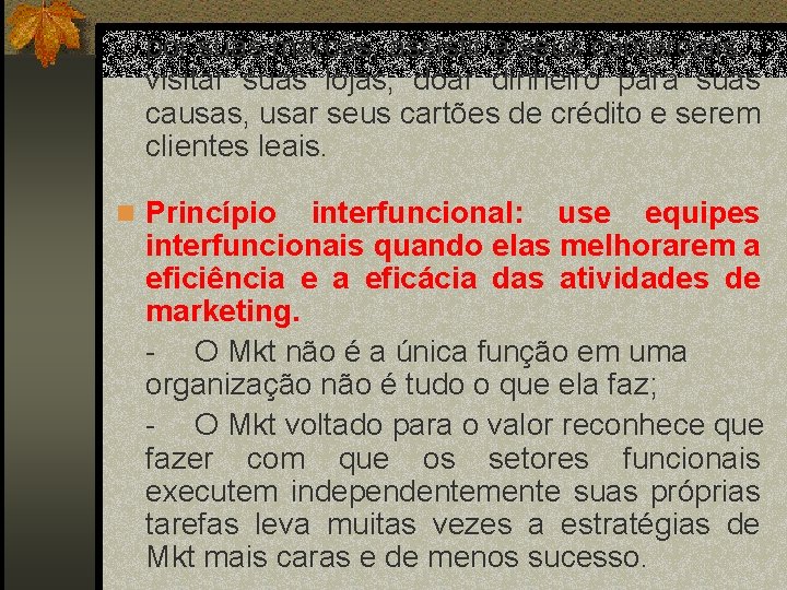 por suas marcas, assistir a seus comerciais, visitar suas lojas, doar dinheiro para suas