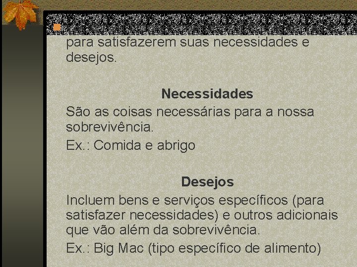 n Os consumidores compram bens e serviços para satisfazerem suas necessidades e desejos. Necessidades