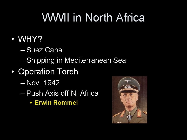 WWII in North Africa • WHY? – Suez Canal – Shipping in Mediterranean Sea