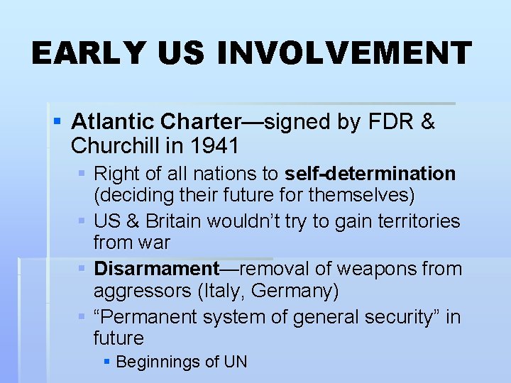 EARLY US INVOLVEMENT § Atlantic Charter—signed by FDR & Churchill in 1941 § Right