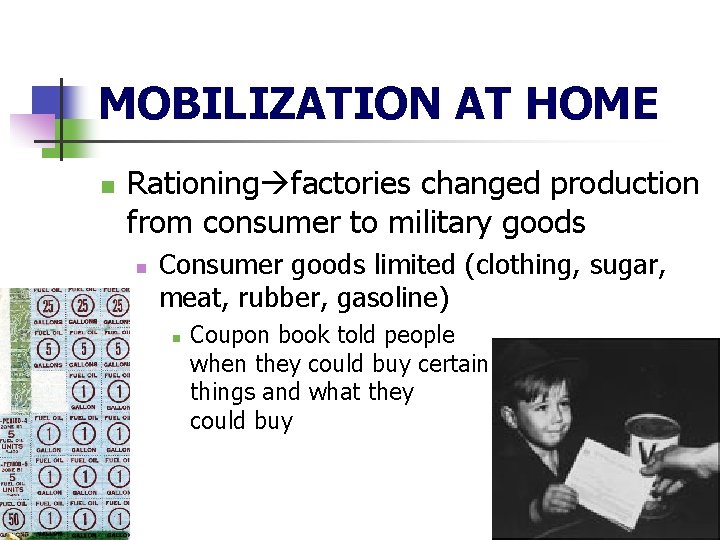 MOBILIZATION AT HOME n Rationing factories changed production from consumer to military goods n