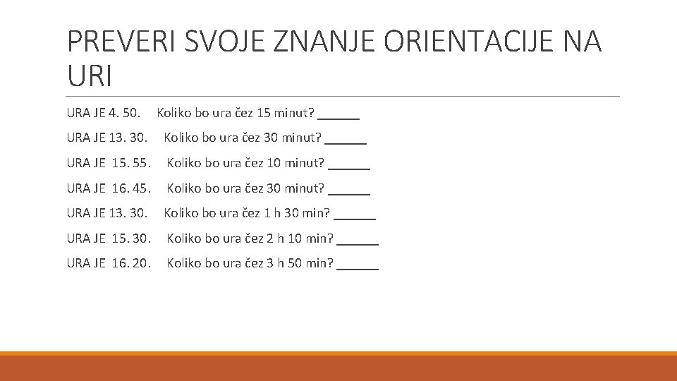 PREVERI SVOJE ZNANJE ORIENTACIJE NA URI URA JE 4. 50. Koliko bo ura čez