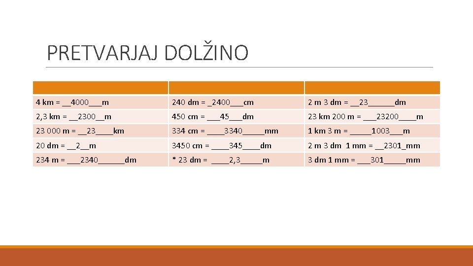 PRETVARJAJ DOLŽINO 4 km = __4000___m 240 dm = _2400___cm 2 m 3 dm