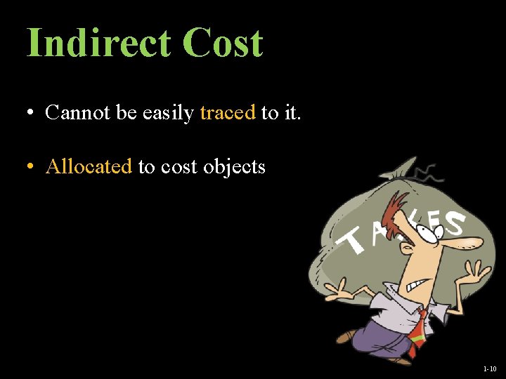 Indirect Cost • Cannot be easily traced to it. • Allocated to cost objects