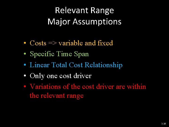 Relevant Range Major Assumptions • • • Costs => variable and fixed Specific Time