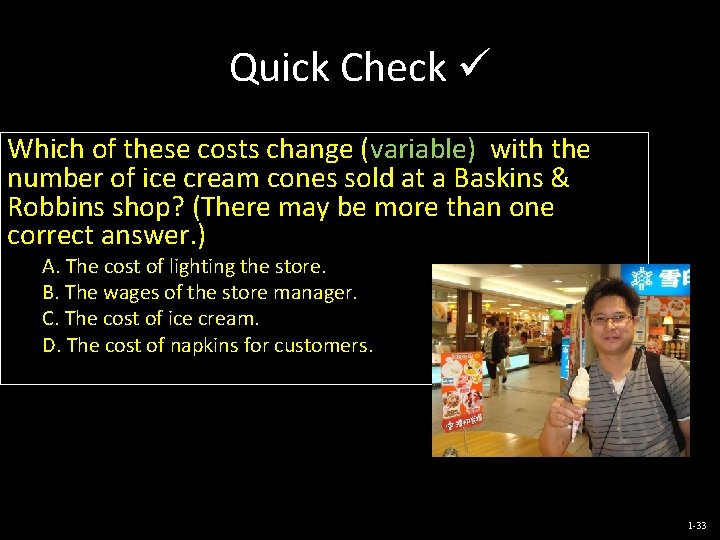 Quick Check Which of these costs change (variable) with the number of ice cream