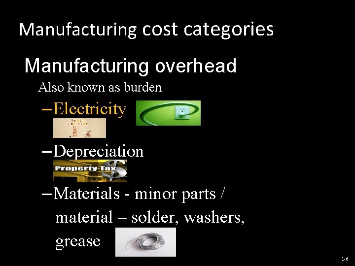 Manufacturing cost categories Manufacturing overhead Also known as burden – Electricity – Depreciation –