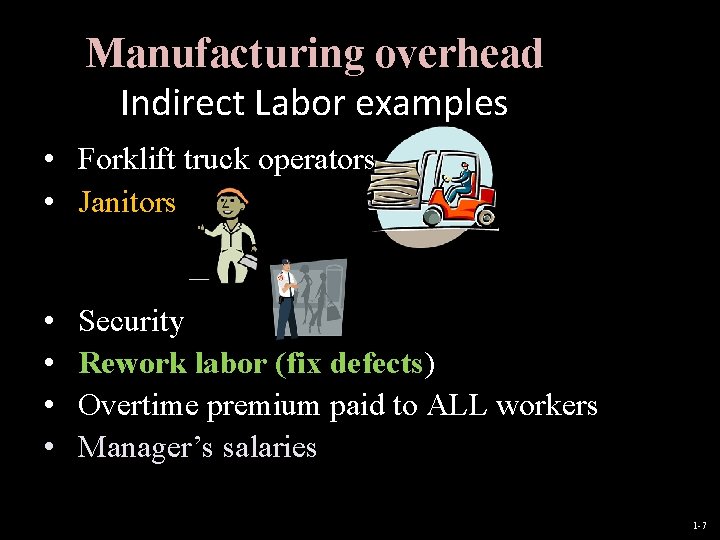 Manufacturing overhead Indirect Labor examples • Forklift truck operators • Janitors • • Security