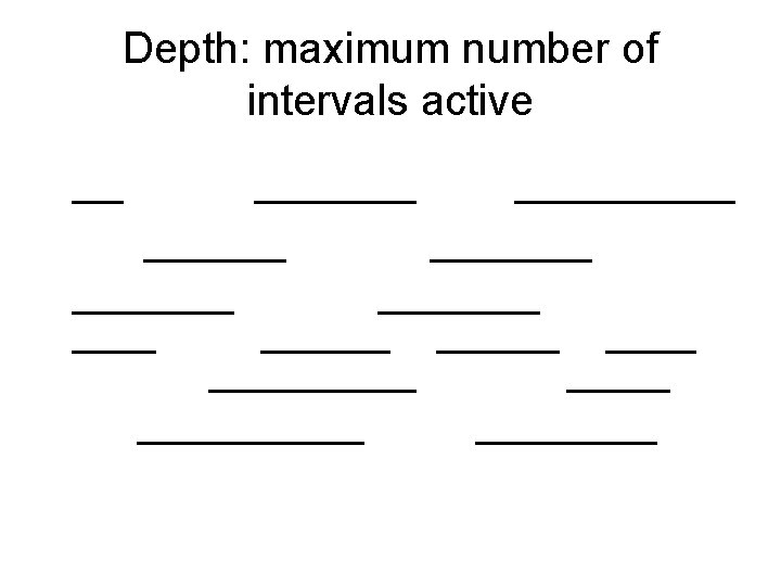 Depth: maximum number of intervals active 