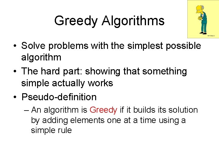 Greedy Algorithms • Solve problems with the simplest possible algorithm • The hard part: