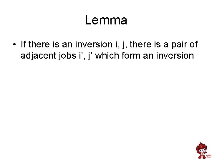 Lemma • If there is an inversion i, j, there is a pair of