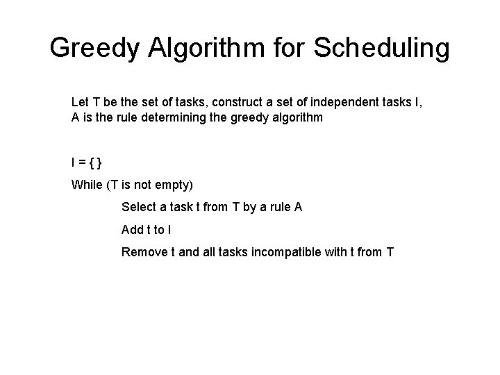 Greedy Algorithm for Scheduling Let T be the set of tasks, construct a set