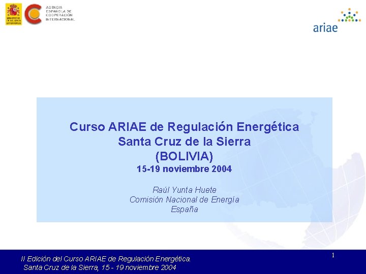 Curso ARIAE de Regulación Energética Santa Cruz de la Sierra (BOLIVIA) 15 -19 noviembre