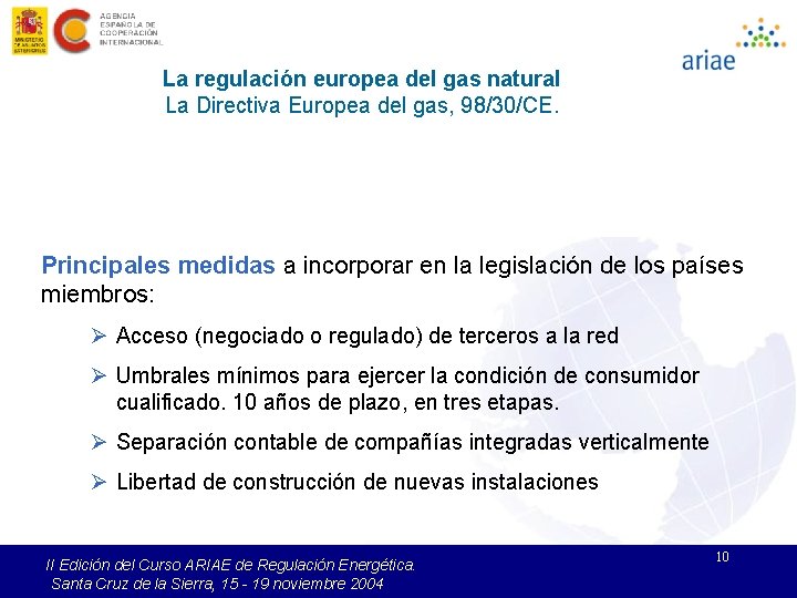 La regulación europea del gas natural La Directiva Europea del gas, 98/30/CE. Principales medidas