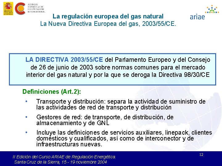 La regulación europea del gas natural La Nueva Directiva Europea del gas, 2003/55/CE. LA