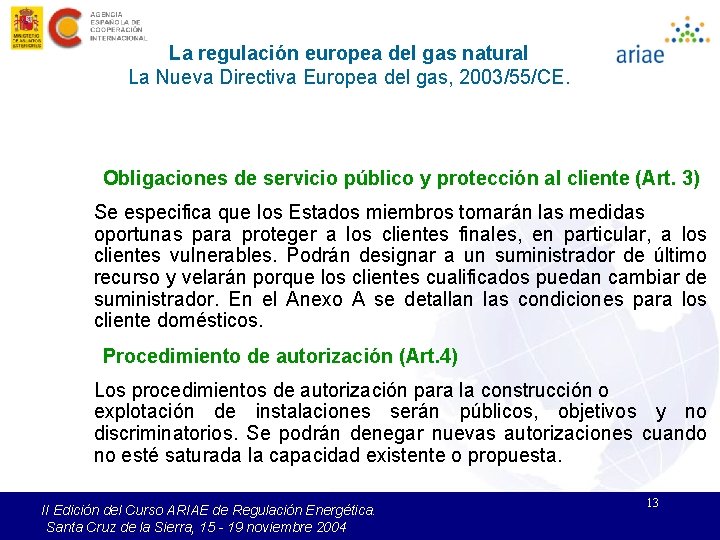 La regulación europea del gas natural La Nueva Directiva Europea del gas, 2003/55/CE. Obligaciones