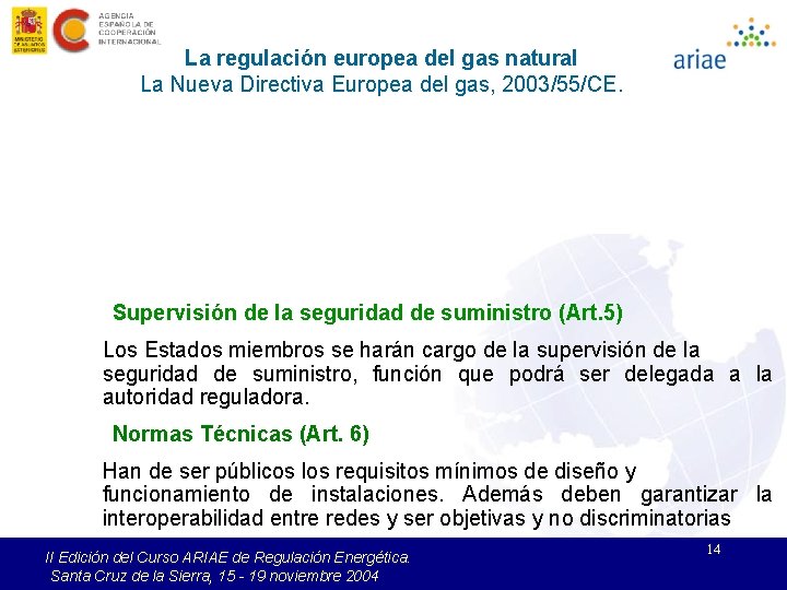 La regulación europea del gas natural La Nueva Directiva Europea del gas, 2003/55/CE. Supervisión