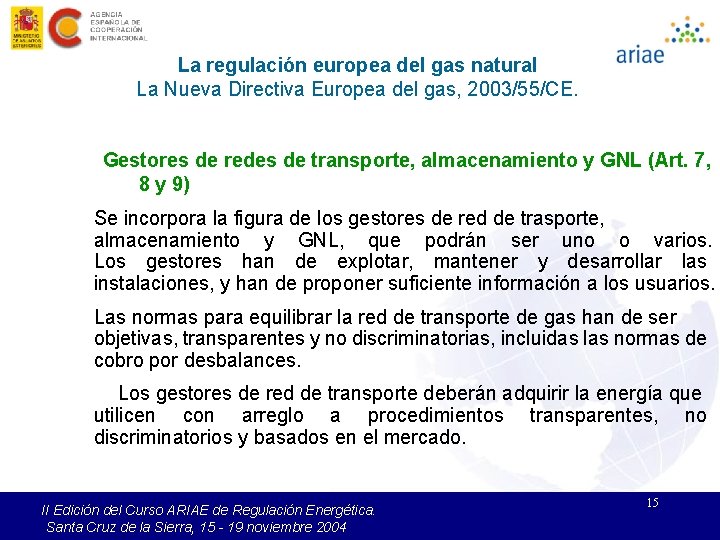 La regulación europea del gas natural La Nueva Directiva Europea del gas, 2003/55/CE. Gestores