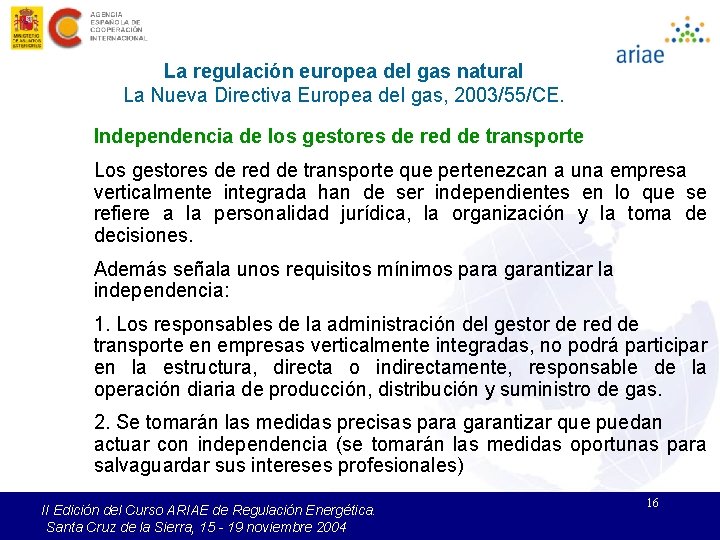 La regulación europea del gas natural La Nueva Directiva Europea del gas, 2003/55/CE. Independencia